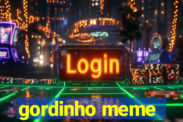 gordinho meme